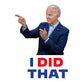 I Did That Joe Biden Sticker
